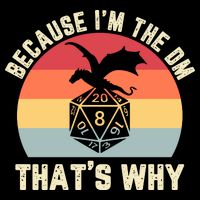 Because Im The DM Thats Why Gift Retro RPG Dice Dragon T-Shirt