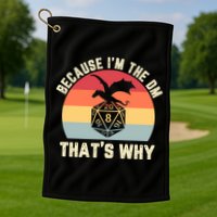 Because Im The DM Thats Why Gift Retro RPG Dice Dragon Golf Towel