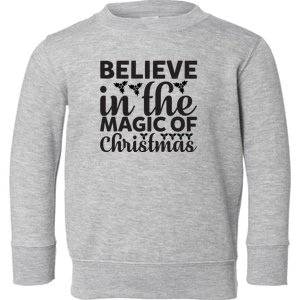 Believe In The Magic Of Christmas Toddler Sweatshirt