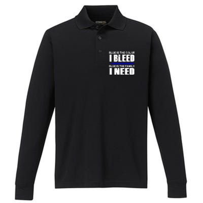 Blue Is The Color I Bleed Blue Is The Family I Need Gift Performance Long Sleeve Polo