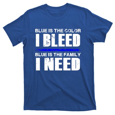 Blue Is The Color I Bleed Blue Is The Family I Need Gift T-Shirt