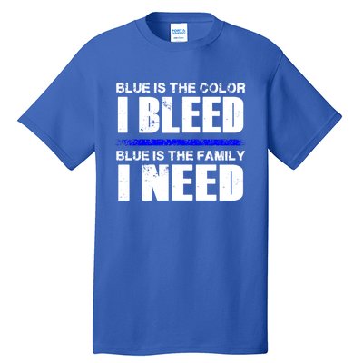 Blue Is The Color I Bleed Blue Is The Family I Need Gift Tall T-Shirt