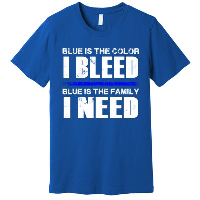 Blue Is The Color I Bleed Blue Is The Family I Need Gift Premium T-Shirt