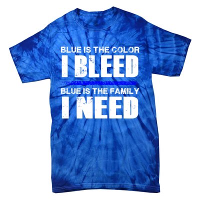 Blue Is The Color I Bleed Blue Is The Family I Need Gift Tie-Dye T-Shirt