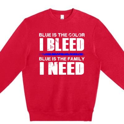 Blue Is The Color I Bleed Blue Is The Family I Need Gift Premium Crewneck Sweatshirt