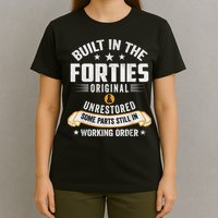 Built In The Forties Built In The 40s Birthday T-Shirt