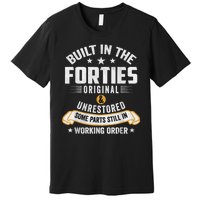 Built In The Forties Built In The 40s Birthday Premium T-Shirt