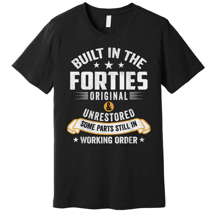 Built In The Forties Built In The 40s Birthday Premium T-Shirt