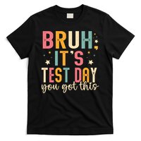 Bruh It.s Test Day You Got This Testing Day Teache.r T-Shirt