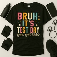 Bruh It.s Test Day You Got This Testing Day Teache.r T-Shirt