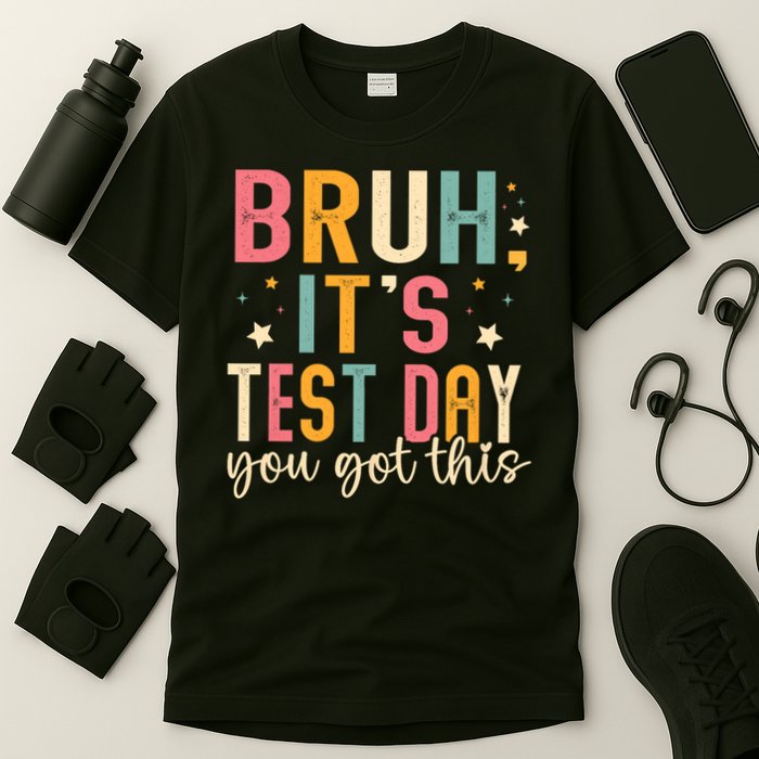 Bruh It.s Test Day You Got This Testing Day Teache.r T-Shirt