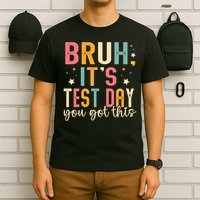 Bruh It.s Test Day You Got This Testing Day Teache.r T-Shirt
