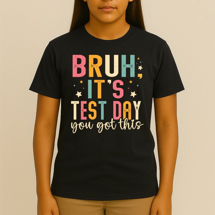 Bruh It.s Test Day You Got This Testing Day Teache.r T-Shirt