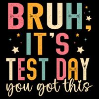 Bruh It.s Test Day You Got This Testing Day Teache.r T-Shirt