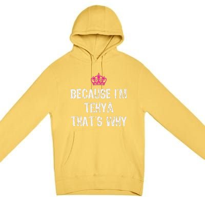 Because IM Tehya ThatS Why Premium Pullover Hoodie