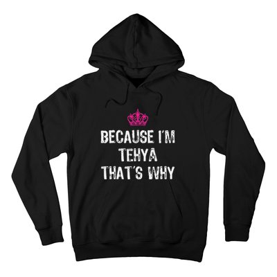 Because IM Tehya ThatS Why Hoodie