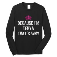 Because IM Tehya ThatS Why Long Sleeve Shirt