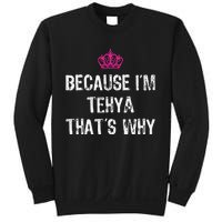 Because IM Tehya ThatS Why Sweatshirt