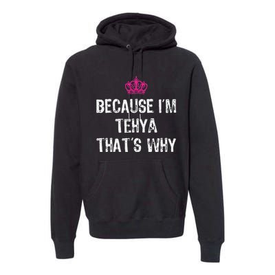 Because IM Tehya ThatS Why Premium Hoodie