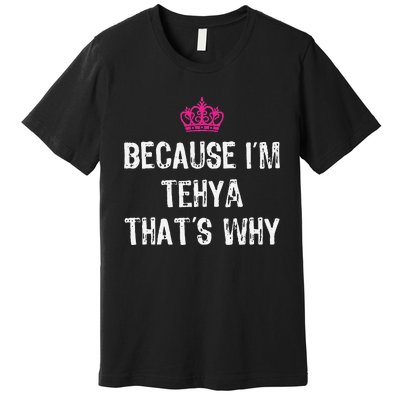 Because IM Tehya ThatS Why Premium T-Shirt