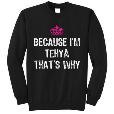 Because IM Tehya ThatS Why Tall Sweatshirt