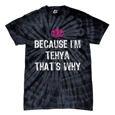 Because IM Tehya ThatS Why Tie-Dye T-Shirt