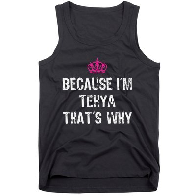 Because IM Tehya ThatS Why Tank Top