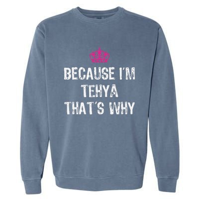 Because IM Tehya ThatS Why Garment-Dyed Sweatshirt