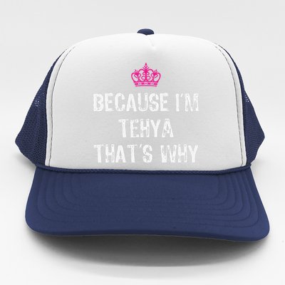 Because IM Tehya ThatS Why Trucker Hat