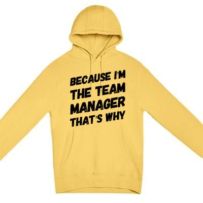 Because I'm The Team Manager That's Why Premium Pullover Hoodie