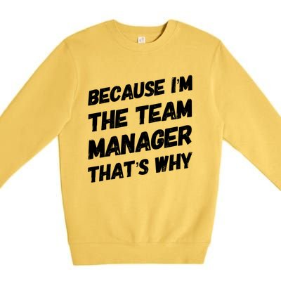 Because I'm The Team Manager That's Why Premium Crewneck Sweatshirt