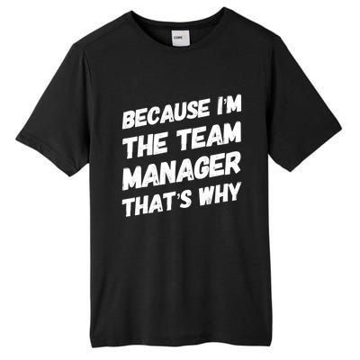 Because I'm The Team Manager That's Why Tall Fusion ChromaSoft Performance T-Shirt