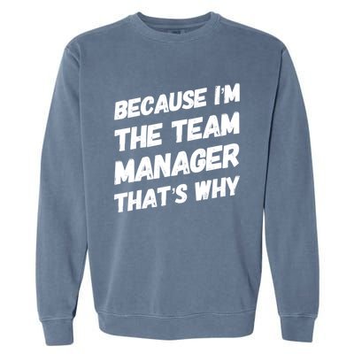 Because I'm The Team Manager That's Why Garment-Dyed Sweatshirt