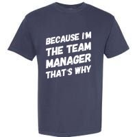 Because I'm The Team Manager That's Why Garment-Dyed Heavyweight T-Shirt