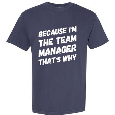 Because I'm The Team Manager That's Why Garment-Dyed Heavyweight T-Shirt