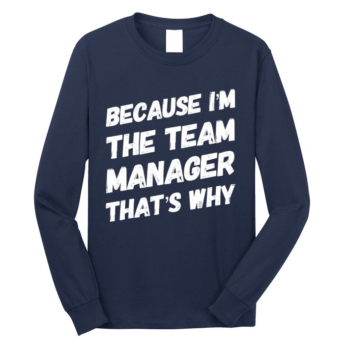 Because I'm The Team Manager That's Why Long Sleeve Shirt