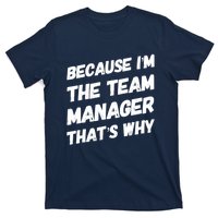 Because I'm The Team Manager That's Why T-Shirt