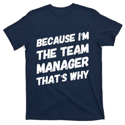 Because I'm The Team Manager That's Why T-Shirt