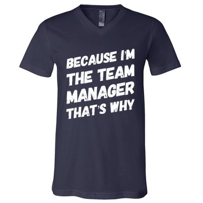 Because I'm The Team Manager That's Why V-Neck T-Shirt