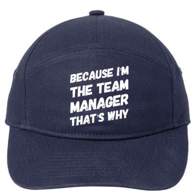 Because I'm The Team Manager That's Why 7-Panel Snapback Hat