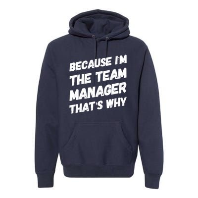 Because I'm The Team Manager That's Why Premium Hoodie