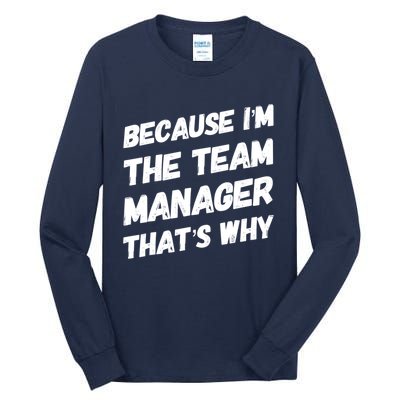 Because I'm The Team Manager That's Why Tall Long Sleeve T-Shirt