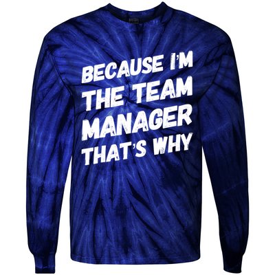 Because I'm The Team Manager That's Why Tie-Dye Long Sleeve Shirt