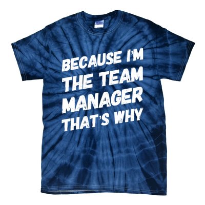 Because I'm The Team Manager That's Why Tie-Dye T-Shirt