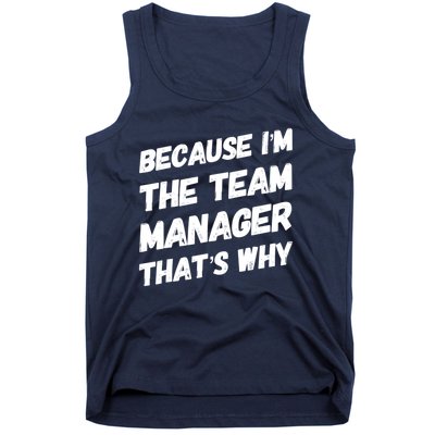 Because I'm The Team Manager That's Why Tank Top