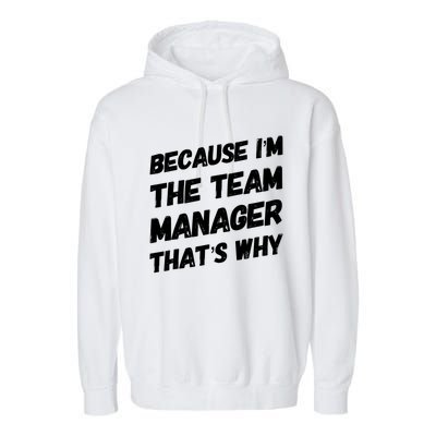 Because I'm The Team Manager That's Why Garment-Dyed Fleece Hoodie