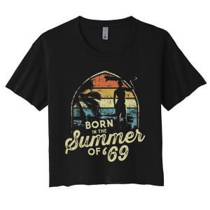 Born In The Summer Of 69 54th Birthday Gifts Funny 1969 Bday Women's Crop Top Tee