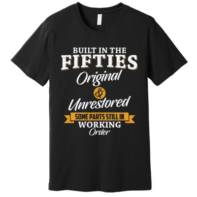 Built In The Fifties Built In The 50s Birthday Premium T-Shirt