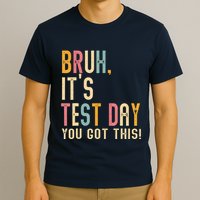 Bruh It’S Test Day You Got This Testing Day Teacher T-Shirt