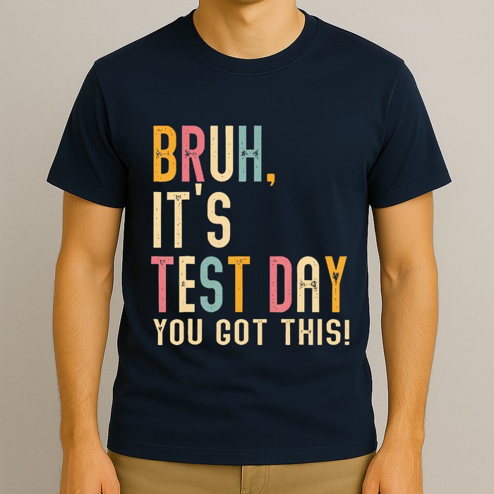Bruh It’S Test Day You Got This Testing Day Teacher T-Shirt
